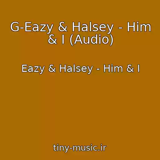 کاور آهنگ G-Eazy & Halsey - Him & I (Audio) از Eazy & Halsey - Him & I