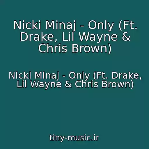 کاور آهنگ Nicki Minaj - Only (Ft. Drake, Lil Wayne & Chris Brown) از Nicki Minaj - Only (Ft. Drake, Lil Wayne & Chris Brown)