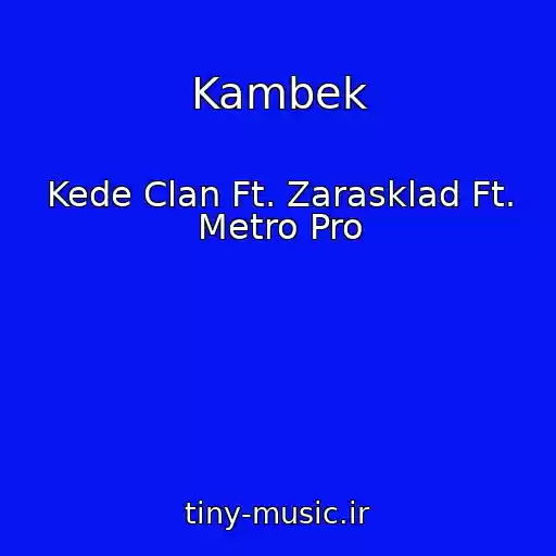 کاور آهنگ Kambek از Kede Clan Ft. Zarasklad Ft. Metro Pro