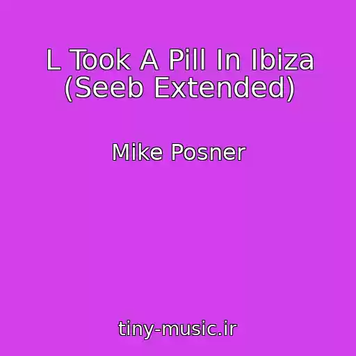 کاور آهنگ L Took A Pill In Ibiza (Seeb Extended) از Mike Posner