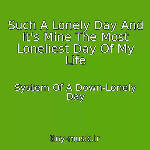 کاور آهنگ Such A Lonely Day And It's Mine The Most Loneliest Day Of My Life از System Of A Down-Lonely Day