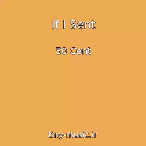 کاور آهنگ If I Sent از 50 Cent