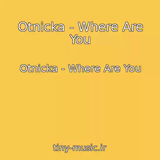 کاور آهنگ Otnicka - Where Are You از Otnicka - Where Are You