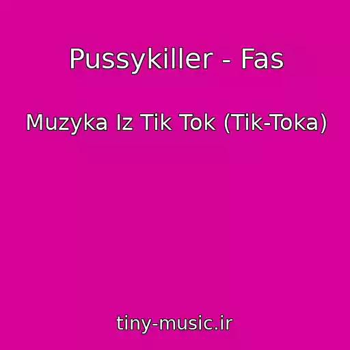 کاور آهنگ Pussykiller - Fas از Muzyka Iz Tik Tok (Tik-Toka)