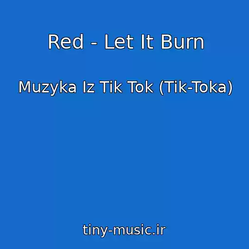 کاور آهنگ Red - Let It Burn از Muzyka Iz Tik Tok (Tik-Toka)
