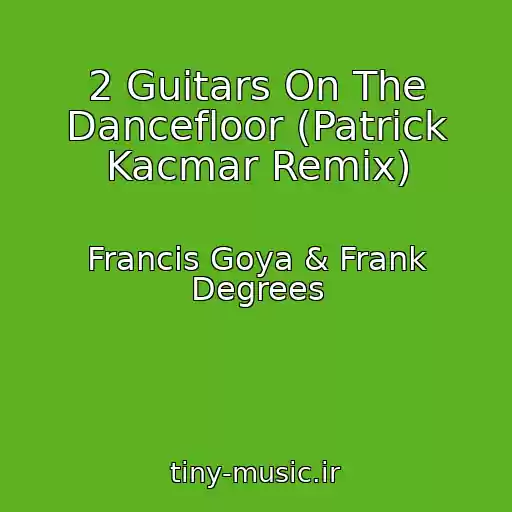 کاور آهنگ 2 Guitars On The Dancefloor (Patrick Kacmar Remix) از Francis Goya & Frank Degrees