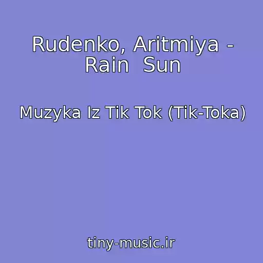کاور آهنگ Rudenko, Aritmiya - Rain  Sun از Muzyka Iz Tik Tok (Tik-Toka)