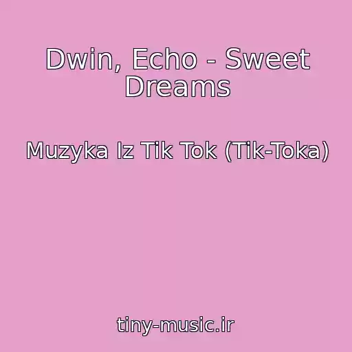 کاور آهنگ Dwin, Echo - Sweet Dreams از Muzyka Iz Tik Tok (Tik-Toka)