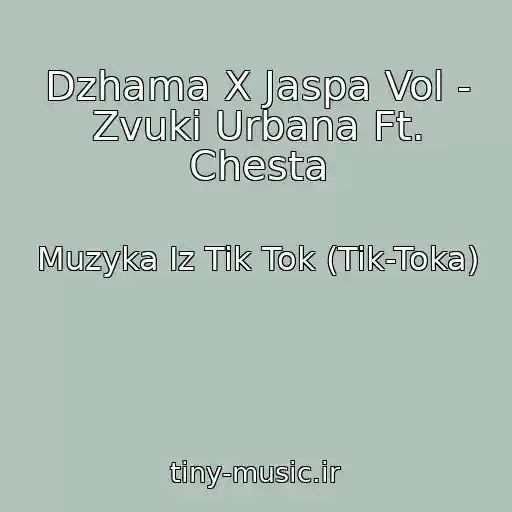 کاور آهنگ Dzhama X Jaspa Vol - Zvuki Urbana Ft. Chesta از Muzyka Iz Tik Tok (Tik-Toka)