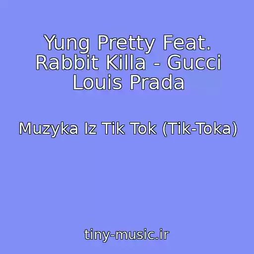 کاور آهنگ Yung Pretty Feat. Rabbit Killa - Gucci Louis Prada از Muzyka Iz Tik Tok (Tik-Toka)