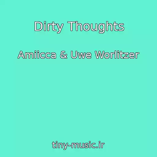 کاور آهنگ Dirty Thoughts از Amiicca & Uwe Worlitzer