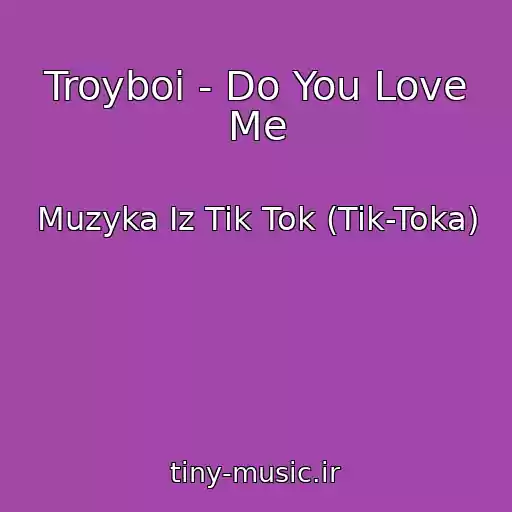 کاور آهنگ Troyboi - Do You Love Me از Muzyka Iz Tik Tok (Tik-Toka)