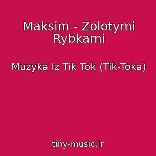 کاور آهنگ Maksim - Zolotymi Rybkami از Muzyka Iz Tik Tok (Tik-Toka)
