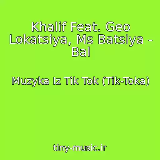 کاور آهنگ Khalif Feat. Geo Lokatsiya, Ms Batsiya - Bal از Muzyka Iz Tik Tok (Tik-Toka)
