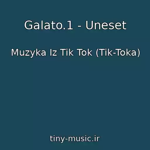 کاور آهنگ Galato.1 - Uneset از Muzyka Iz Tik Tok (Tik-Toka)
