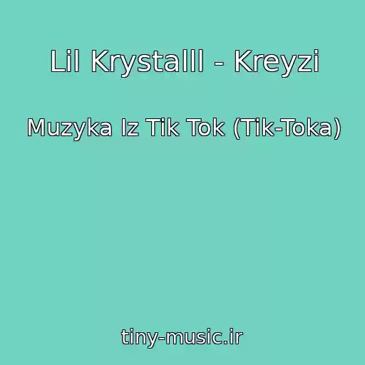 کاور آهنگ Lil Krystalll - Kreyzi از Muzyka Iz Tik Tok (Tik-Toka)