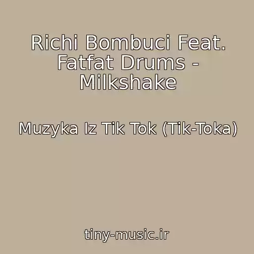 کاور آهنگ Richi Bombuci Feat. Fatfat Drums - Milkshake از Muzyka Iz Tik Tok (Tik-Toka)