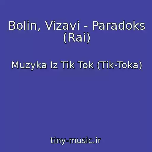 کاور آهنگ Bolin, Vizavi - Paradoks (Rai) از Muzyka Iz Tik Tok (Tik-Toka)