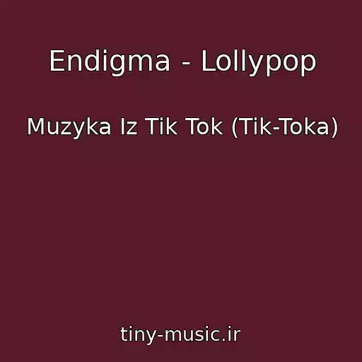 کاور آهنگ Endigma - Lollypop از Muzyka Iz Tik Tok (Tik-Toka)