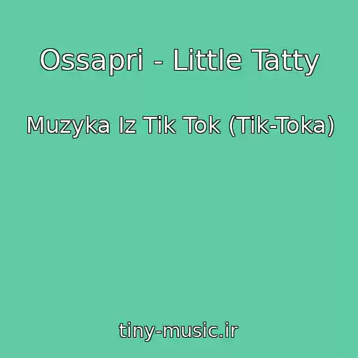 کاور آهنگ Ossapri - Little Tatty از Muzyka Iz Tik Tok (Tik-Toka)