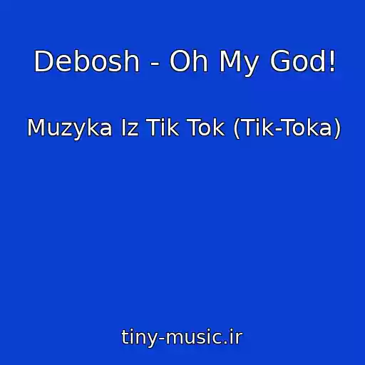 کاور آهنگ Debosh - Oh My God! از Muzyka Iz Tik Tok (Tik-Toka)