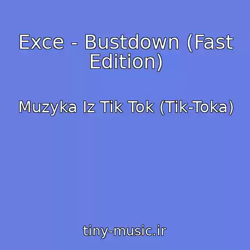 کاور آهنگ Exce - Bustdown (Fast Edition) از Muzyka Iz Tik Tok (Tik-Toka)