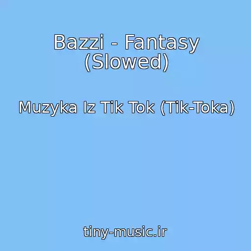 کاور آهنگ Bazzi - Fantasy (Slowed) از Muzyka Iz Tik Tok (Tik-Toka)