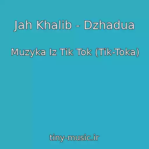 کاور آهنگ Jah Khalib - Dzhadua از Muzyka Iz Tik Tok (Tik-Toka)