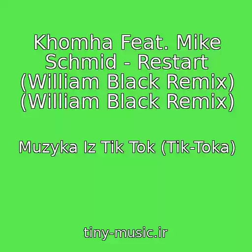 کاور آهنگ Khomha Feat. Mike Schmid - Restart (William Black Remix) (William Black Remix) از Muzyka Iz Tik Tok (Tik-Toka)