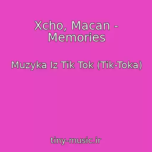کاور آهنگ Xcho, Macan - Memories از Muzyka Iz Tik Tok (Tik-Toka)
