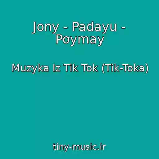 کاور آهنگ Jony - Padayu - Poymay از Muzyka Iz Tik Tok (Tik-Toka)