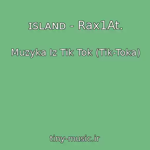 کاور آهنگ ɪsʟᴀɴᴅ - Rax1At. از Muzyka Iz Tik Tok (Tik-Toka)