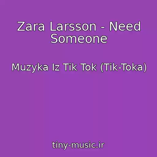 کاور آهنگ Zara Larsson - Need Someone از Muzyka Iz Tik Tok (Tik-Toka)