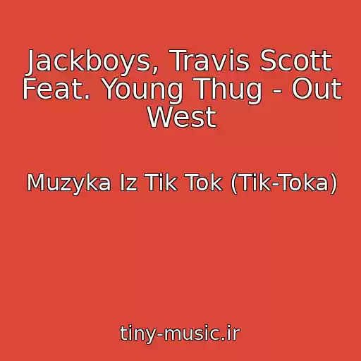 کاور آهنگ Jackboys, Travis Scott Feat. Young Thug - Out West از Muzyka Iz Tik Tok (Tik-Toka)