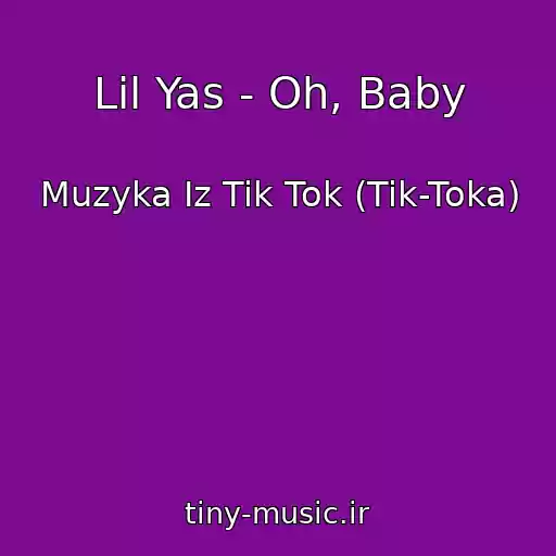 کاور آهنگ Lil Yas - Oh, Baby از Muzyka Iz Tik Tok (Tik-Toka)
