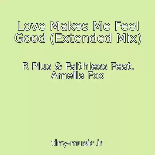 کاور آهنگ Love Makes Me Feel Good (Extended Mix) از R Plus & Faithless Feat. Amelia Fox