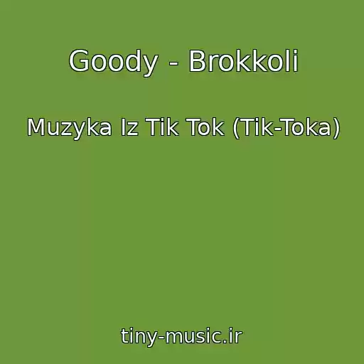 کاور آهنگ Goody - Brokkoli از Muzyka Iz Tik Tok (Tik-Toka)