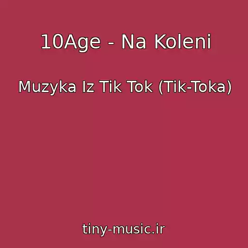 کاور آهنگ 10Age - Na Koleni از Muzyka Iz Tik Tok (Tik-Toka)