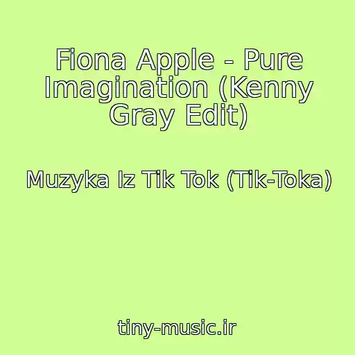 کاور آهنگ Fiona Apple - Pure Imagination (Kenny Gray Edit) از Muzyka Iz Tik Tok (Tik-Toka)