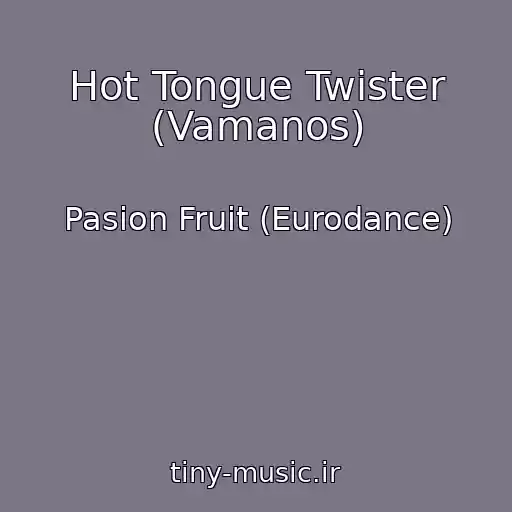 کاور آهنگ Hot Tongue Twister (Vamanos) از Pasion Fruit (Eurodance)