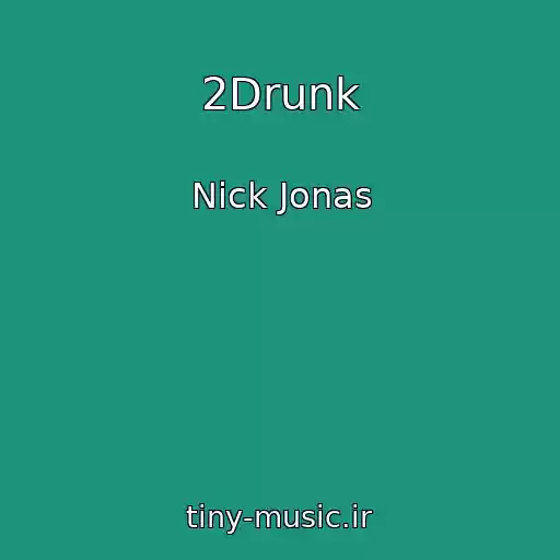 کاور آهنگ 2Drunk از Nick Jonas