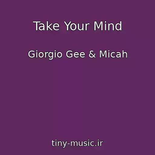 کاور آهنگ Take Your Mind از Giorgio Gee & Micah