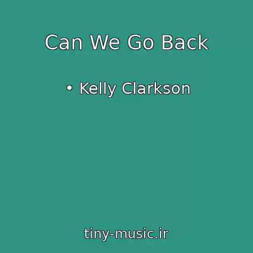 کاور آهنگ Can We Go Back از • Kelly Clarkson