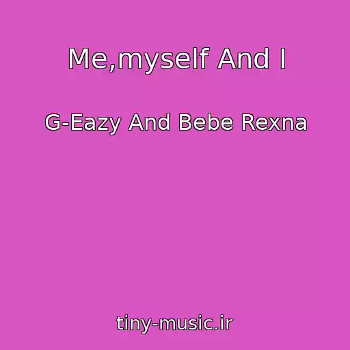 کاور آهنگ Me,myself And I از G-Eazy And Bebe Rexna