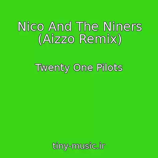 کاور آهنگ Nico And The Niners (Aizzo Remix) از Twenty One Pilots