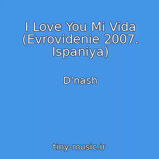کاور آهنگ I Love You Mi Vida (Evrovidenie 2007. Ispaniya) از D'nash
