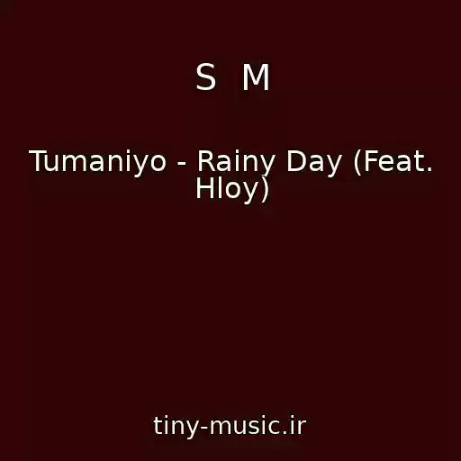 کاور آهنگ S  M از Tumaniyo - Rainy Day (Feat. Hloy)