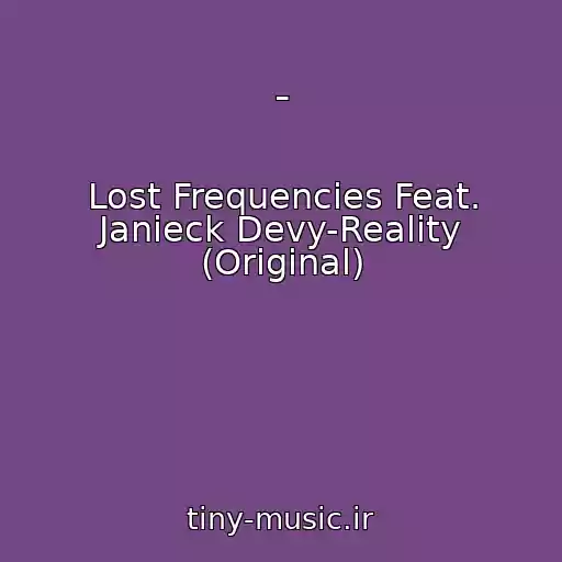 کاور آهنگ - از Lost Frequencies Feat. Janieck Devy-Reality (Original)