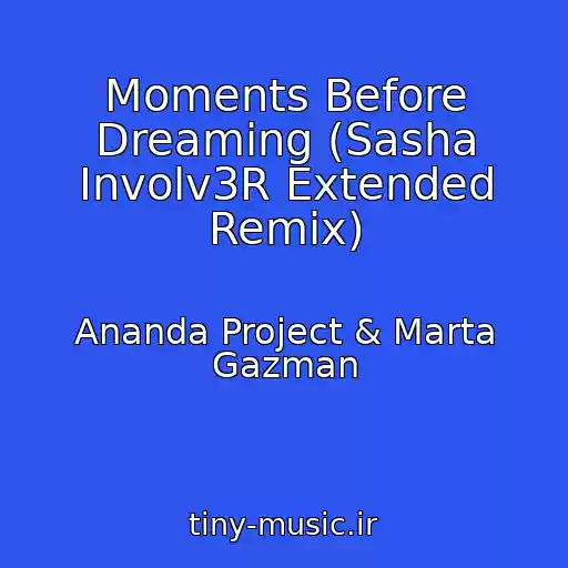 کاور آهنگ Moments Before Dreaming (Sasha Involv3R Extended Remix) از Ananda Project & Marta Gazman