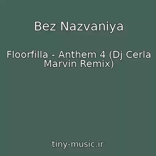 کاور آهنگ Bez Nazvaniya از Floorfilla - Anthem 4 (Dj Cerla Marvin Remix)